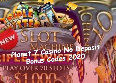 Planet 7 casino $200 no deposit bonus codes 2020